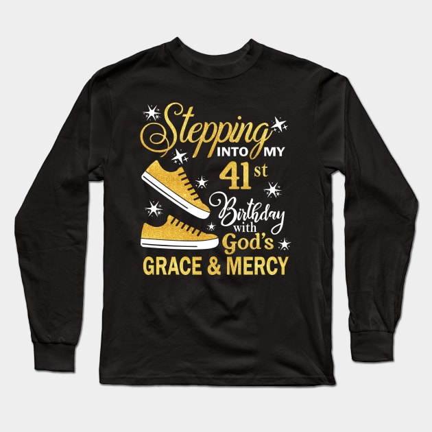 Stepping Into My 41st Birthday With God's Grace & Mercy Bday Long Sleeve T-Shirt by MaxACarter